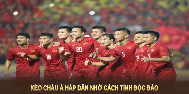 Kèo châu Á hấp dẫn nhờ cách tính độc đáo, dễ thắng lớn