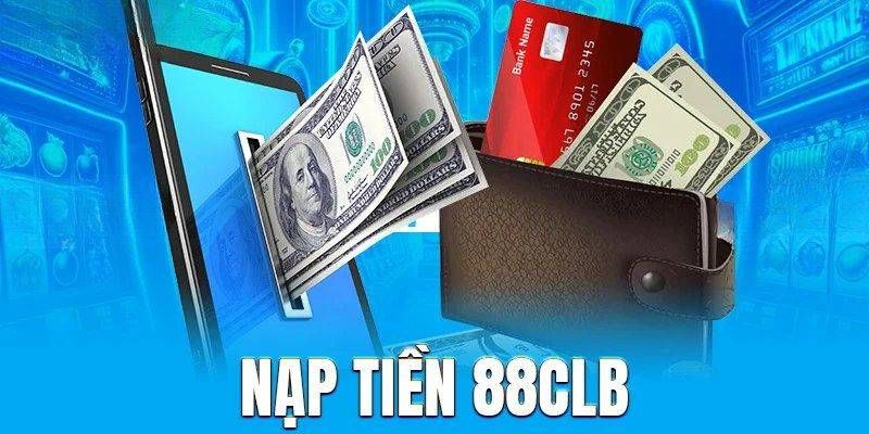 Ưu điểm của dịch vụ nạp tiền 88CLB bạn nên biết